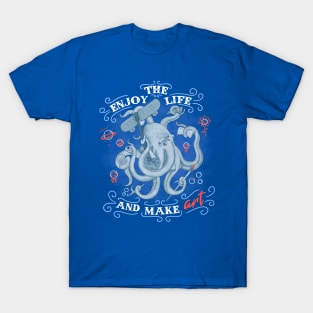 Enjoy the life and make art T-Shirt